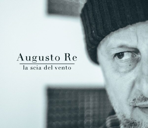 Nuovo singolo di Augusto Re, “La scia del vento”